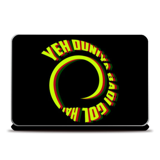 Yeh Duniya Badi Gol Hai Laptop Skins