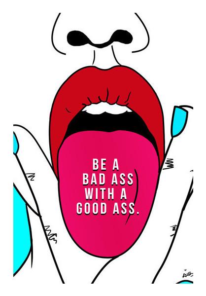 PosterGully Specials, BE A BAD ASS WITH A GOOD ASS Wall Art