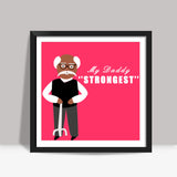 My Daddy Strongest Square Art Prints