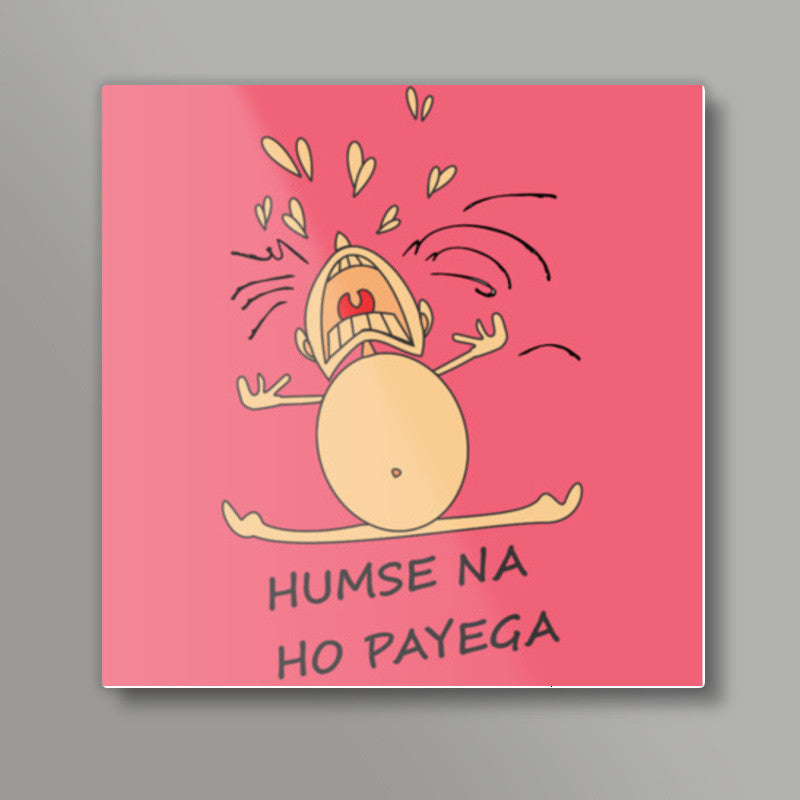Humse Na Ho Payega Square Art Prints