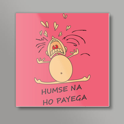 Humse Na Ho Payega Square Art Prints