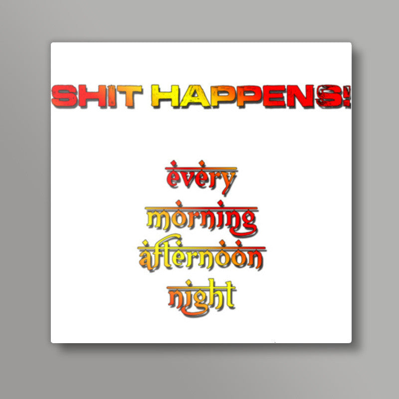 Shit Happens! Square Art Prints