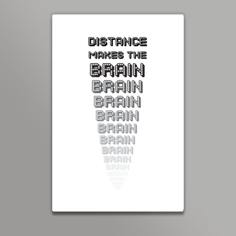 Distance makes the brain go smaller ! Wall Art