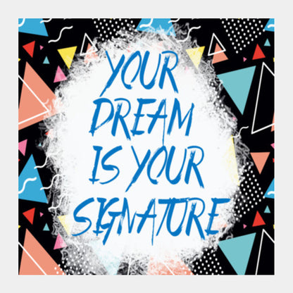 Your Dream is Your Signature Square Art Prints