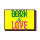 Born To Love Wall Art