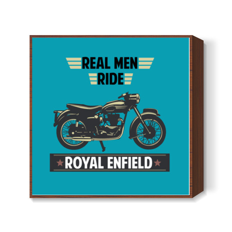 REAL MEN RIDE ROYAL ENFIELD Square Art Prints