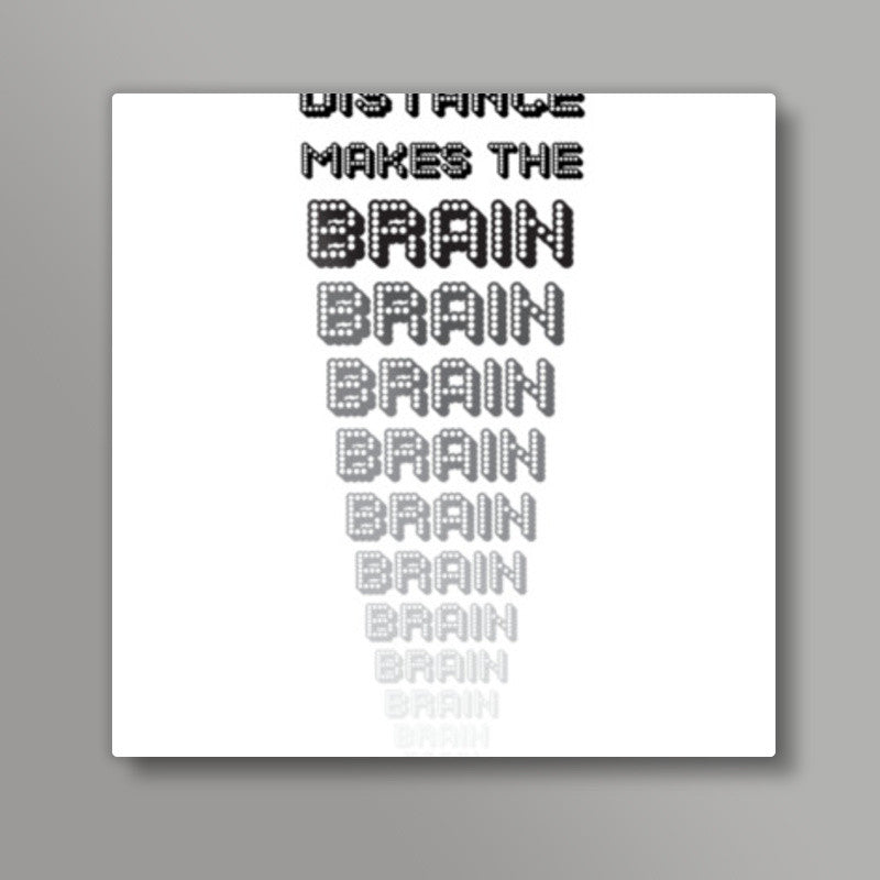 Distance makes the brain go smaller ! Square Art Prints