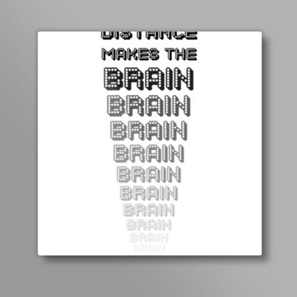 Distance makes the brain go smaller ! Square Art Prints