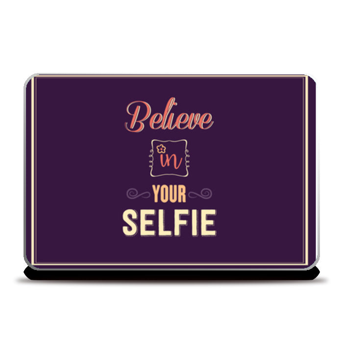 Believe In Your Selfie  Laptop Skins