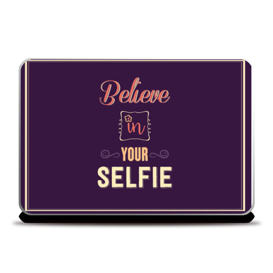 Believe In Your Selfie  Laptop Skins