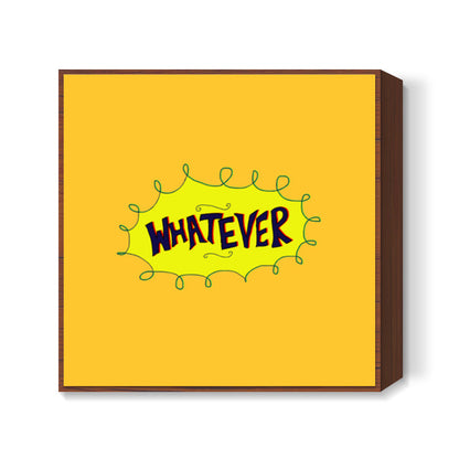 Whatever Square Art Prints