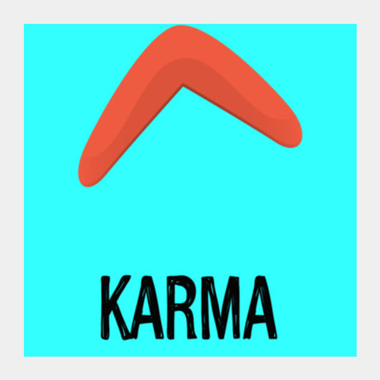 KARMA IS A BOOMERANG Square Art Prints