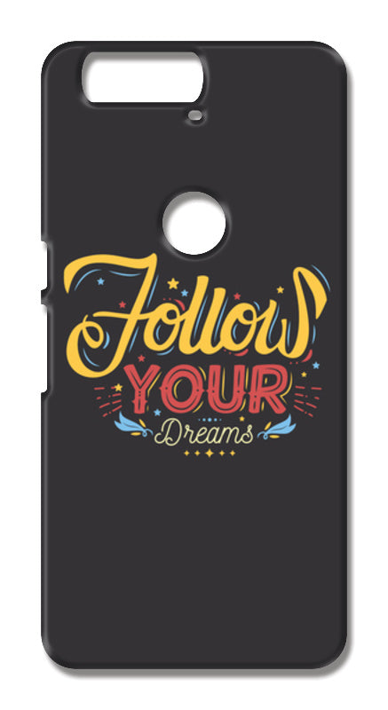 Follow Your Dreams Huawei Nexus 6P Cases