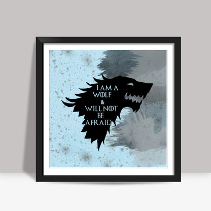 I am a wolf and will not be afraid - Game of Thrones Square Art Prints