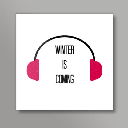 Winter is Coming Square Art Prints