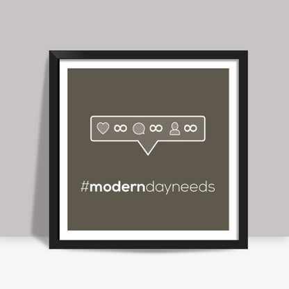 Modern day needs - Insta Square Art Prints