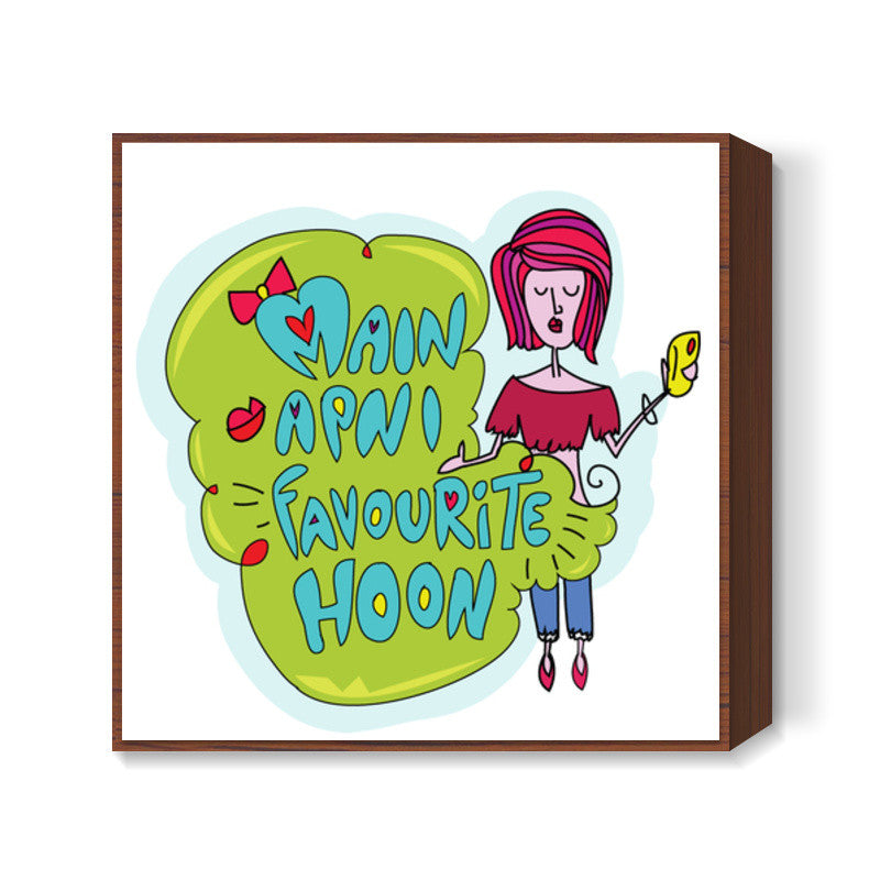 Main Apni Favorite Hoon  Square Art Prints