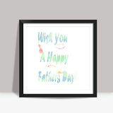 happy fathers day Square Art Prints