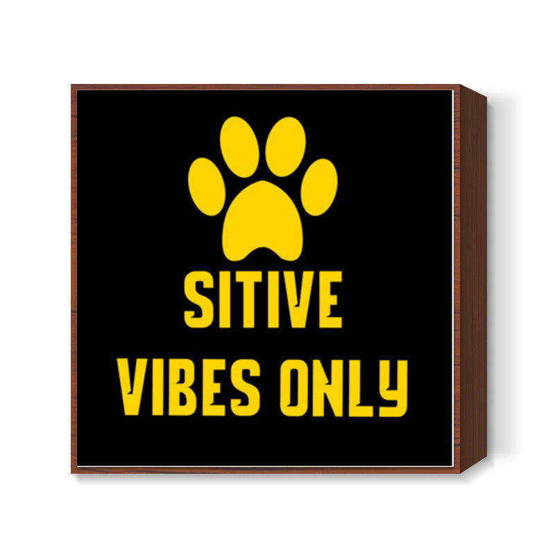 Pawsitive vibes only Square Art Prints