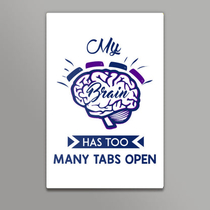 My Brain Has Too Many Tabs Open | Typography Wall Art