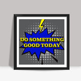 Pop Art- Do Something Good Today Square Art Prints