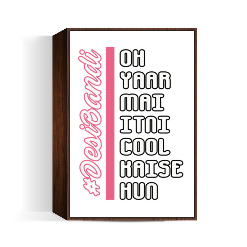 Oh Yaar Mai Itni Cool Kaise Hun Wall Art