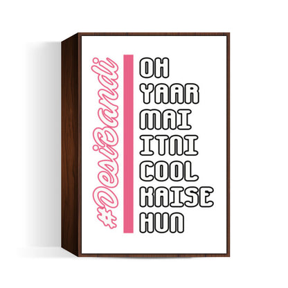 Oh Yaar Mai Itni Cool Kaise Hun Wall Art