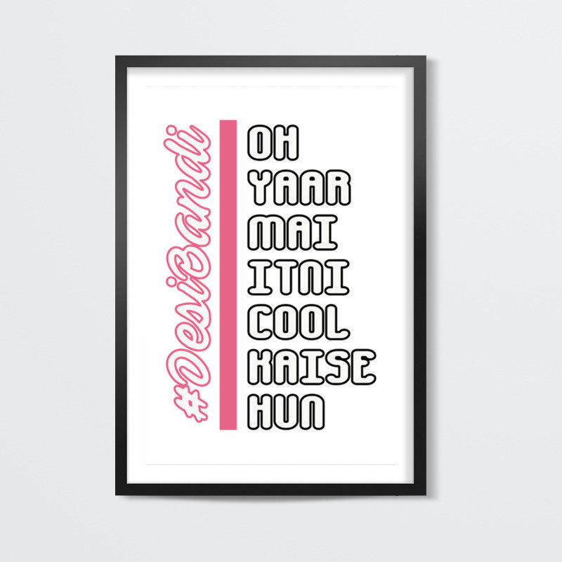 Oh Yaar Mai Itni Cool Kaise Hun Wall Art