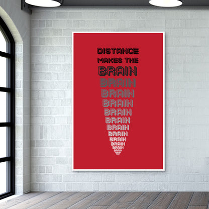 Distance makes the brain go smaller ! Wall Art