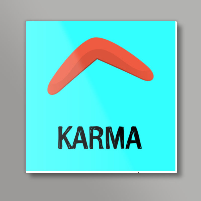 KARMA IS A BOOMERANG Square Art Prints