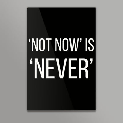 NOT NOW IS NEVER Wall Art