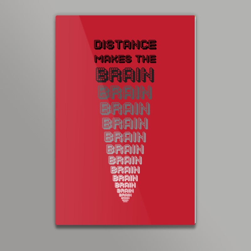 Distance makes the brain go smaller ! Wall Art