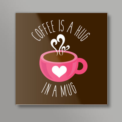 Coffee Is A Hug Square Art Prints