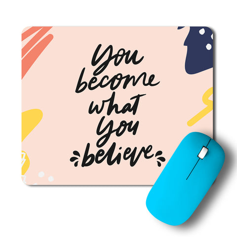 You Become What You Believe Typography Artwork Mousepad