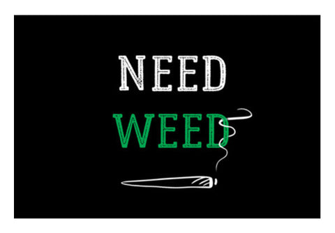 Need Weed Art PosterGully Specials