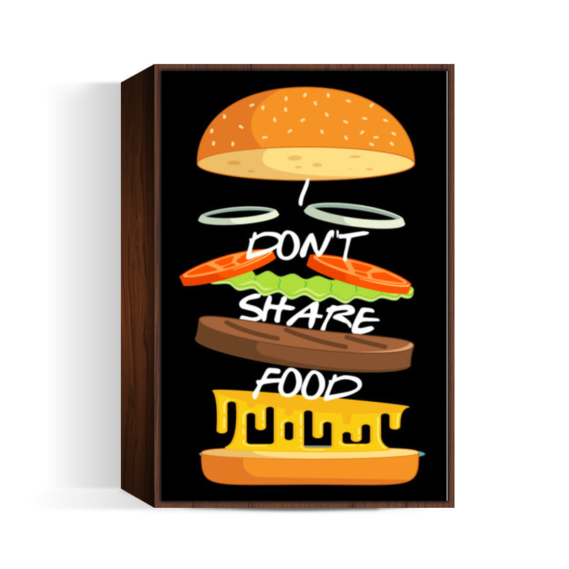 I Dont Share Food Wall Art