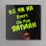 Jokes on you Batman Square Art Prints