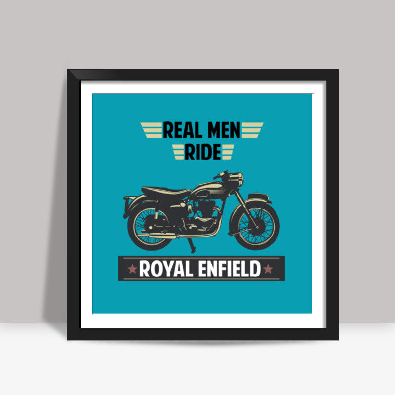 REAL MEN RIDE ROYAL ENFIELD Square Art Prints