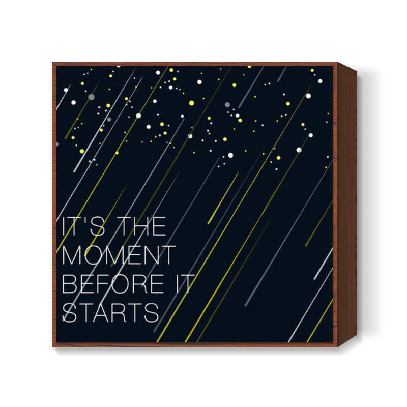 Its the moment Square Art Prints