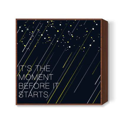 Its the moment Square Art Prints