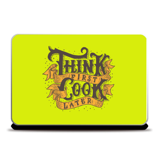 Think First Cook Later  Laptop Skins
