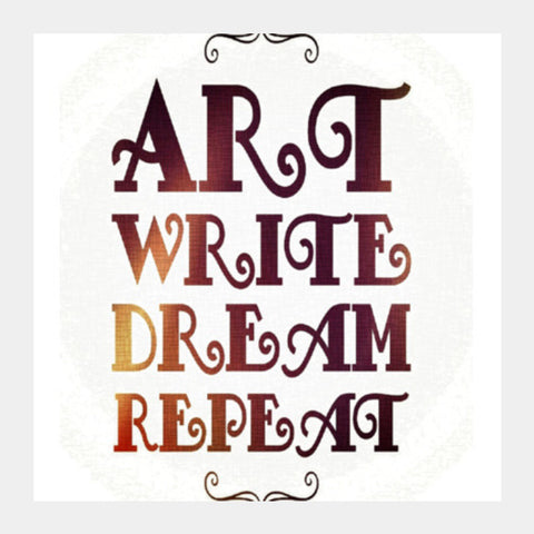 Art Write Dream Repeat | Typography | Quote Square Art Prints