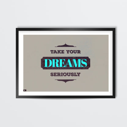 Take Your Dreams Seriously Wall Art