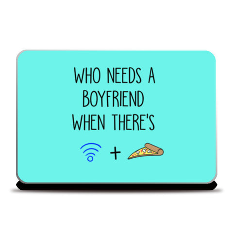 Who Needs a Boyfriend When theres Wifi and Pizza Laptop Skins