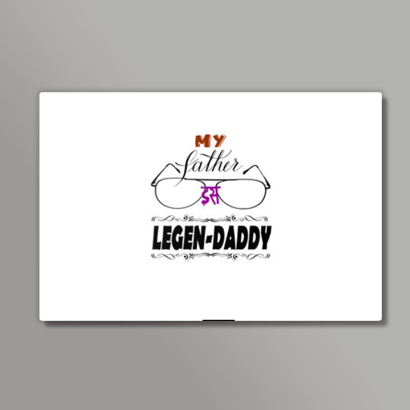 Fathers Day - LegenDaddy Wall Art