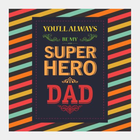 You Always Superhero Dad Square Art Prints PosterGully Specials