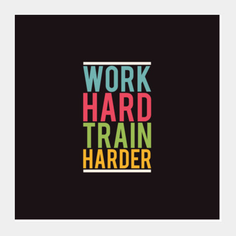 Work Hard Train Harder Square Art Prints PosterGully Specials