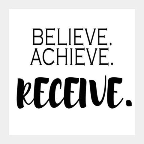Believe. Achieve, Receive. Square Art Prints PosterGully Specials