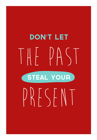 Don’t Let The Past Steal Your Present  Wall Art