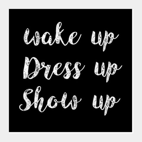 WAKE UP AND DRESS UP Square Art Prints